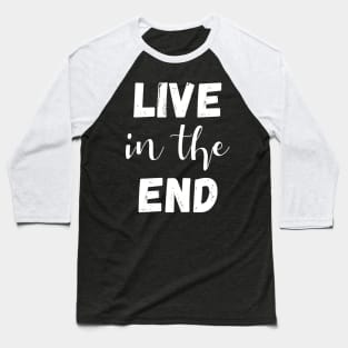 live in the end - manifesting Baseball T-Shirt